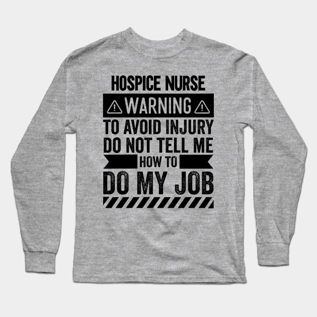 Hospice Nurse Warning Long Sleeve T-Shirt by Stay Weird